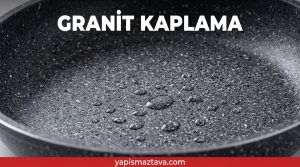 Granit kaplama yüzeyinin detaylı görünümü ve yapışmazlık özellikleri